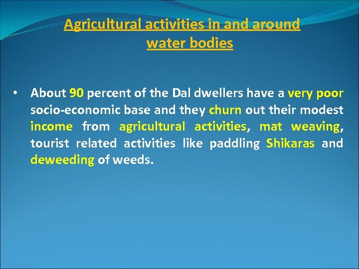 Agricultural activities in and around water bodies • About 90 percent of the Dal