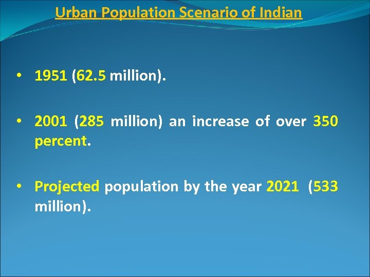 Urban Population Scenario of Indian • 1951 (62. 5 million). • 2001 (285 million)