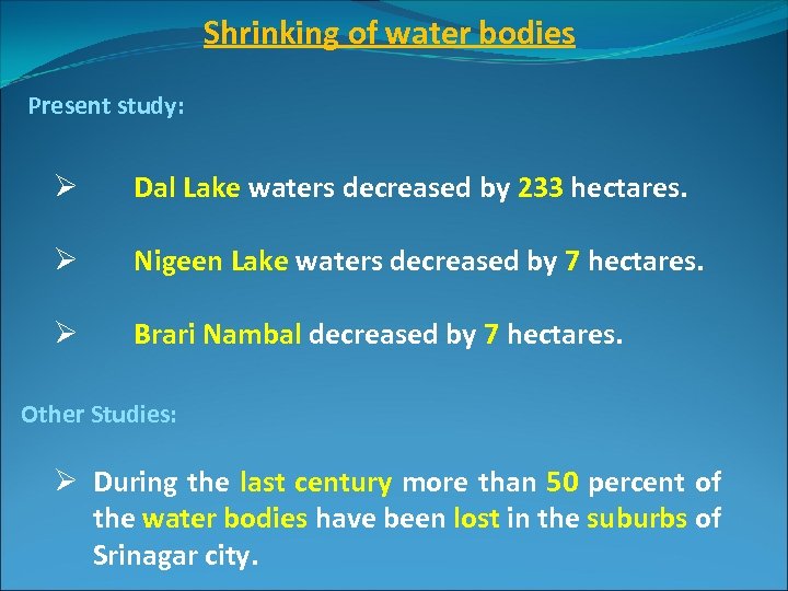 Shrinking of water bodies Present study: Ø Dal Lake waters decreased by 233 hectares.