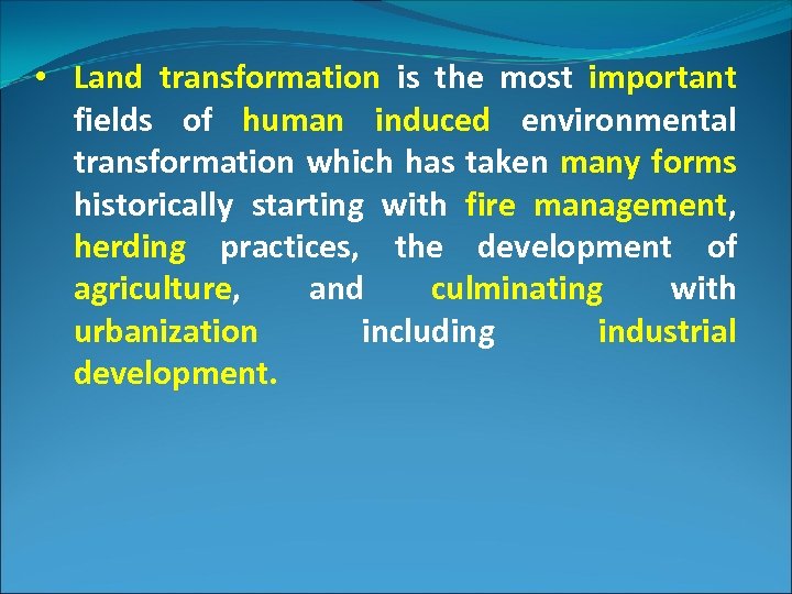  • Land transformation is the most important fields of human induced environmental transformation
