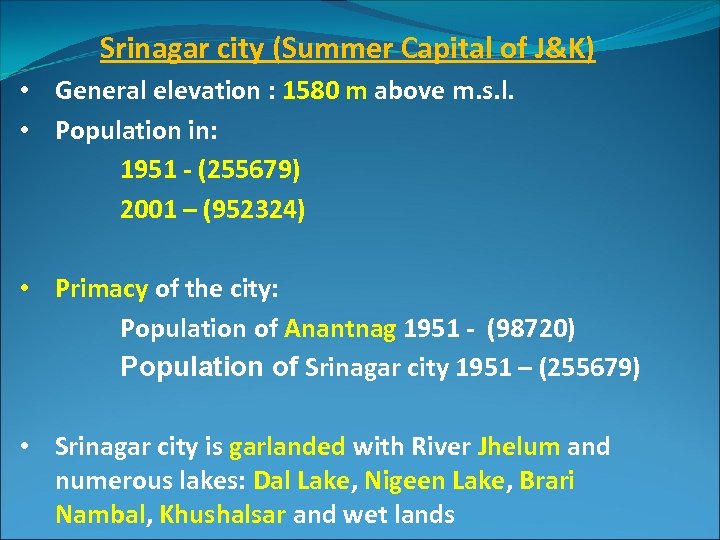 Srinagar city (Summer Capital of J&K) • General elevation : 1580 m above m.