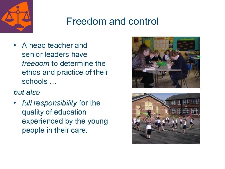Freedom and control • A head teacher and senior leaders have freedom to determine