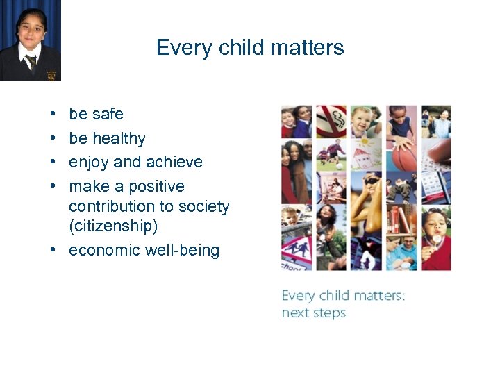 Every child matters • • be safe be healthy enjoy and achieve make a