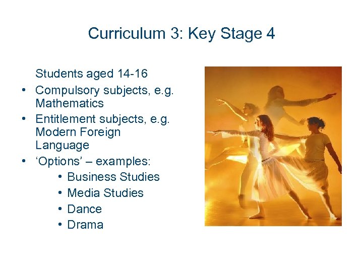 Curriculum 3: Key Stage 4 Students aged 14 -16 • Compulsory subjects, e. g.
