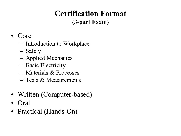 Certification Format (3 -part Exam) • Core – – – Introduction to Workplace Safety