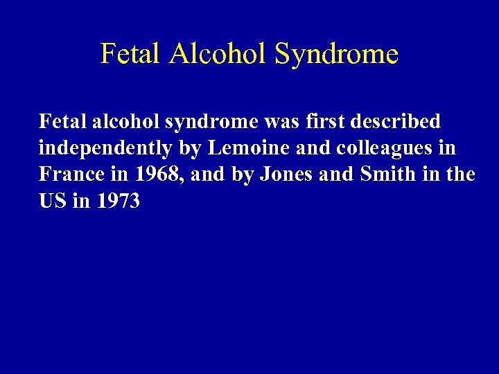 Fetal Alcohol Syndrome Fetal alcohol syndrome was first described independently by Lemoine and colleagues