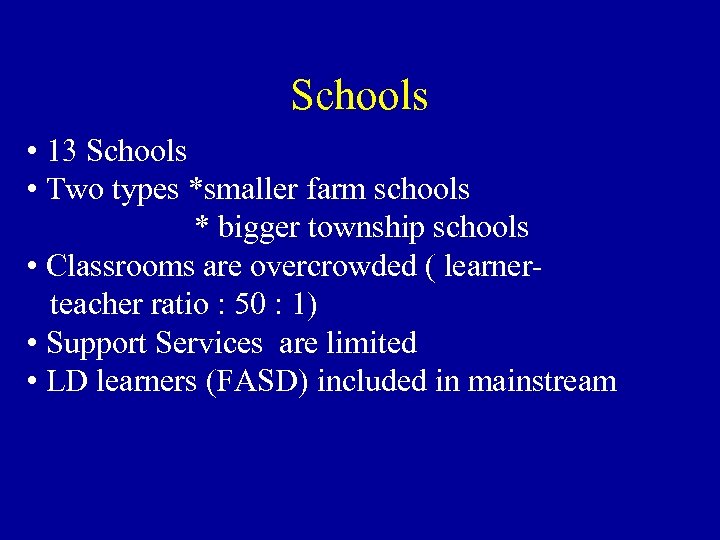 Schools • 13 Schools • Two types *smaller farm schools * bigger township schools