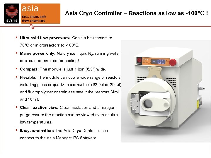 Asia Cryo Controller – Reactions as low as -100°C ! • Ultra cold flow