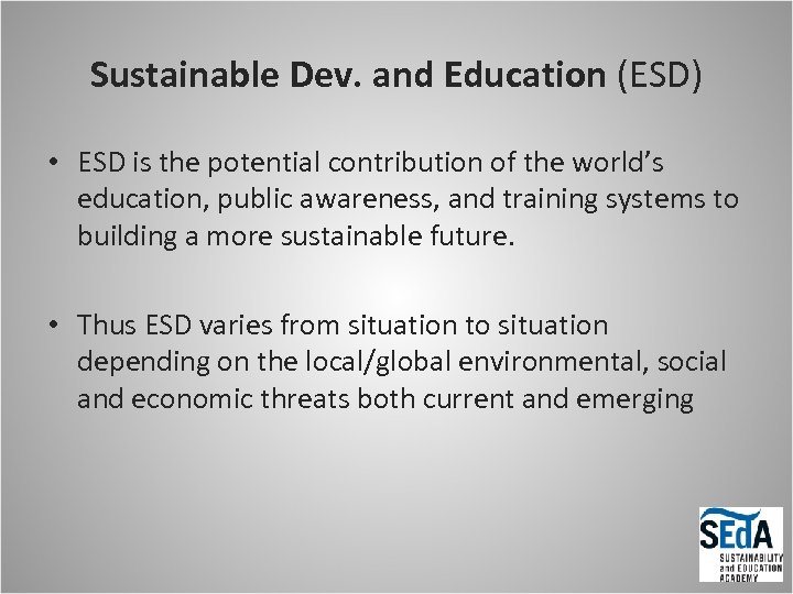 Sustainable Dev. and Education (ESD) • ESD is the potential contribution of the world’s