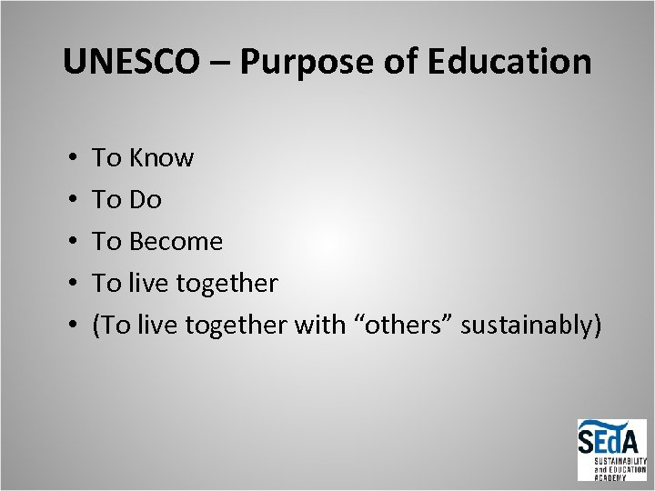 UNESCO – Purpose of Education • • • To Know To Do To Become