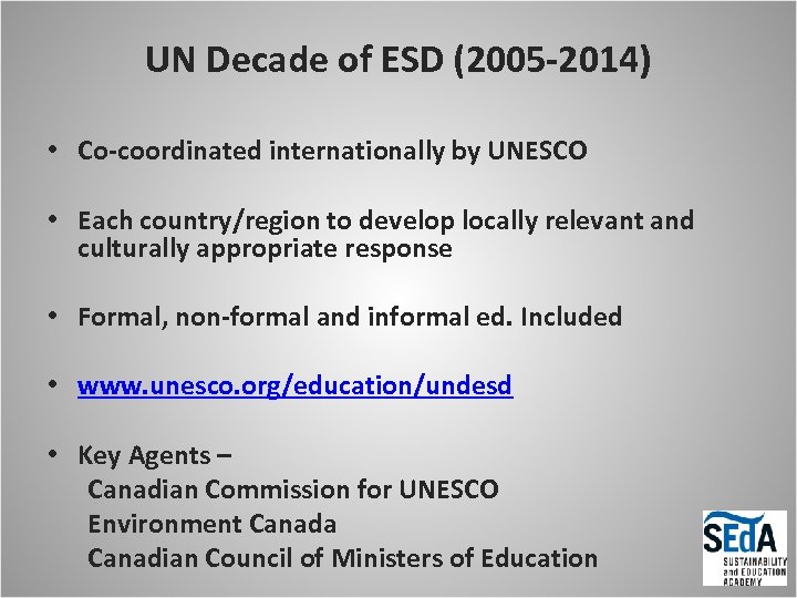 UN Decade of ESD (2005 -2014) • Co-coordinated internationally by UNESCO • Each country/region