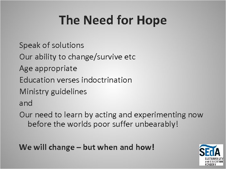 The Need for Hope Speak of solutions Our ability to change/survive etc Age appropriate