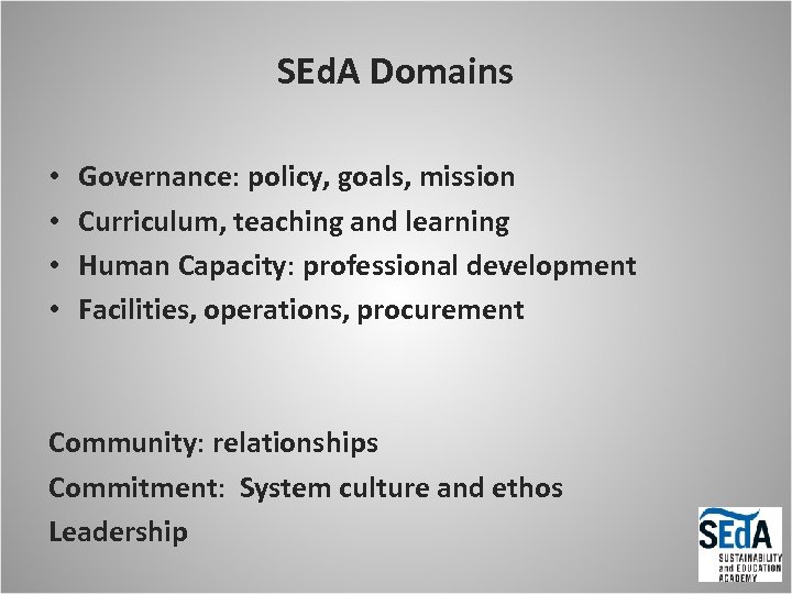 SEd. A Domains • • Governance: policy, goals, mission Curriculum, teaching and learning Human