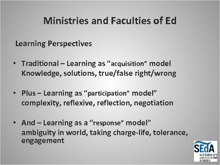 Ministries and Faculties of Ed Learning Perspectives • Traditional – Learning as “acquisition” model