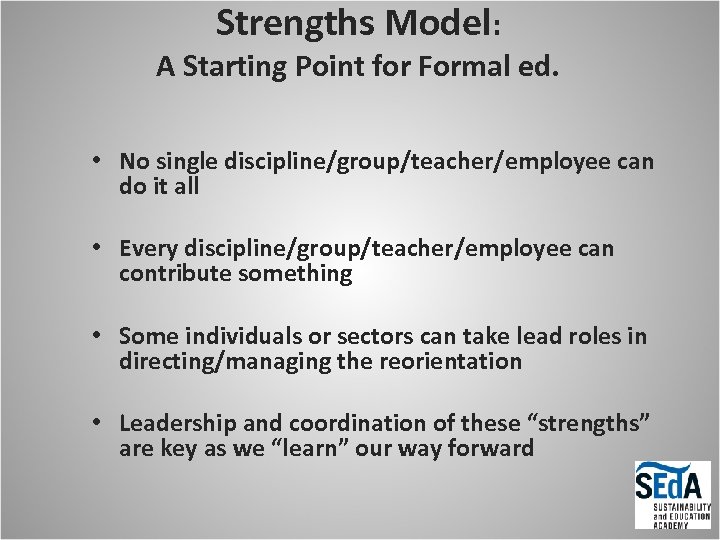 Strengths Model: A Starting Point for Formal ed. • No single discipline/group/teacher/employee can do