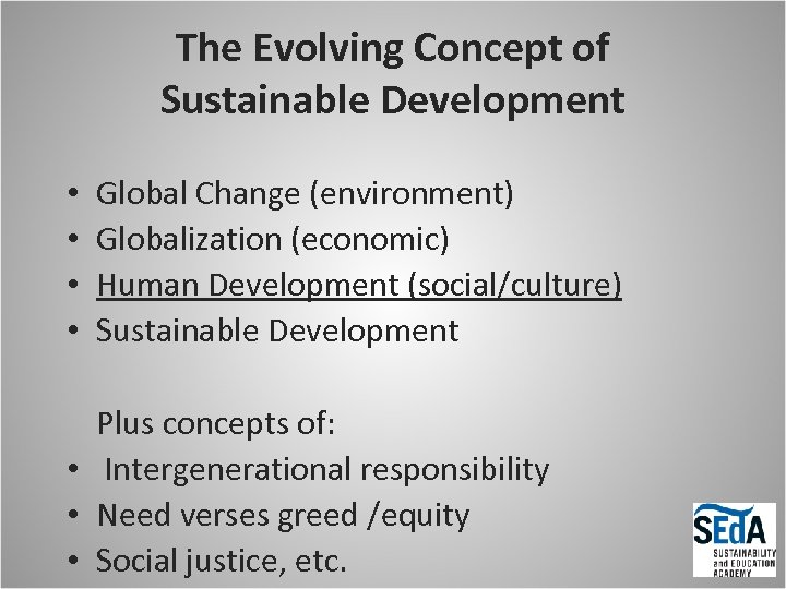 The Evolving Concept of Sustainable Development • • Global Change (environment) Globalization (economic) Human