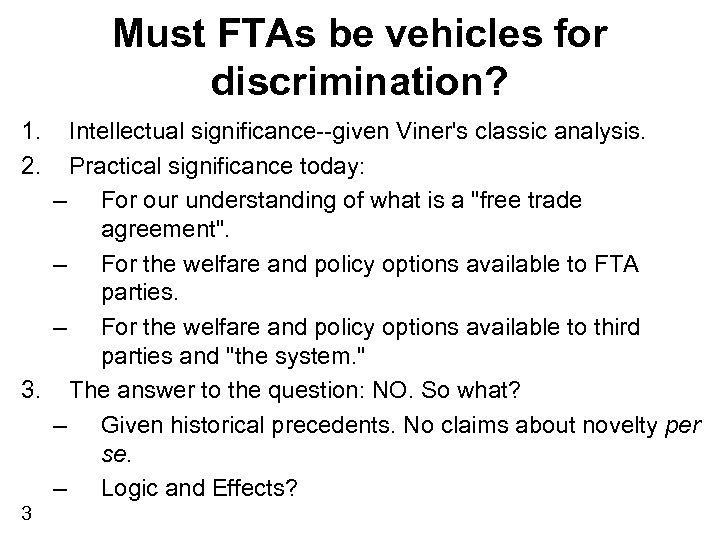 Must FTAs be vehicles for discrimination? 1. 2. Intellectual significance--given Viner's classic analysis. Practical