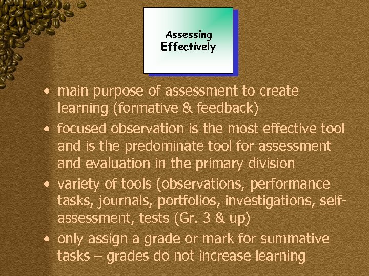 Assessing Effectively • main purpose of assessment to create learning (formative & feedback) •