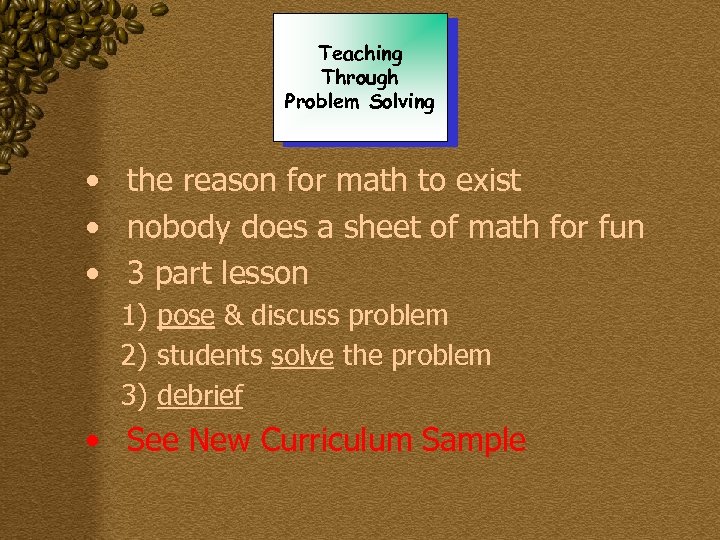 Teaching Through Problem Solving • the reason for math to exist • nobody does