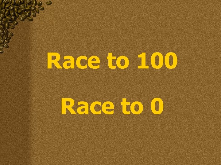 Race to 100 Race to 0 