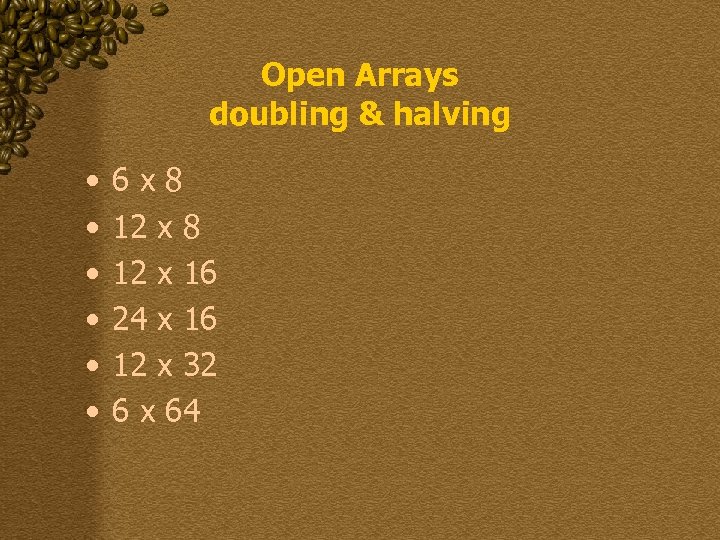 Open Arrays doubling & halving • • • 6 x 8 12 x 16
