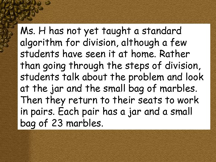 Ms. H has not yet taught a standard algorithm for division, although a few