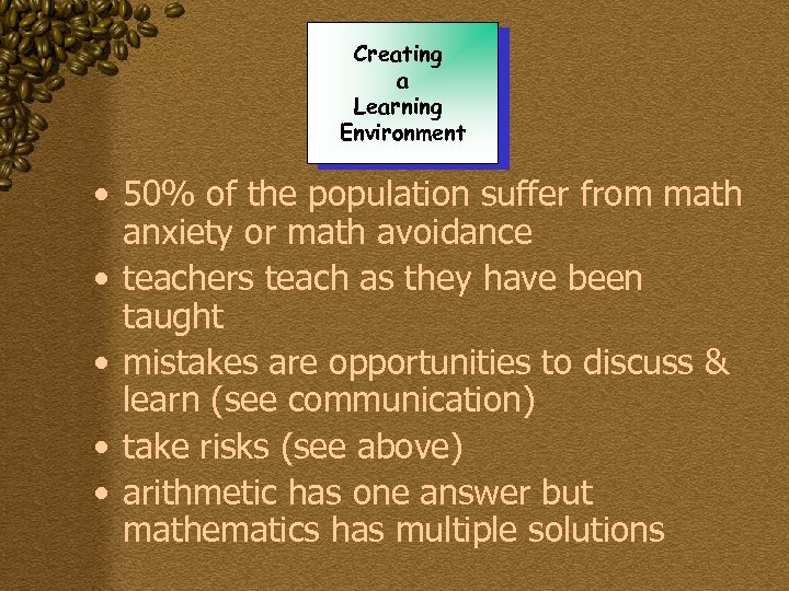 Creating a Learning Environment • 50% of the population suffer from math anxiety or