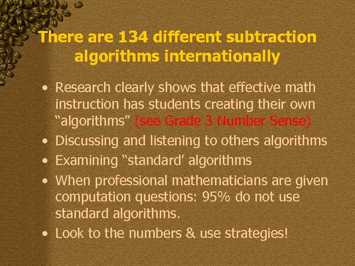 There are 134 different subtraction algorithms internationally • Research clearly shows that effective math