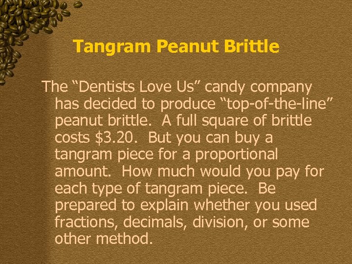 Tangram Peanut Brittle The “Dentists Love Us” candy company has decided to produce “top-of-the-line”
