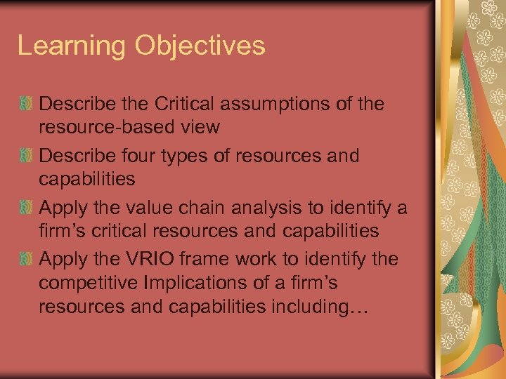 Learning Objectives Describe the Critical assumptions of the resource-based view Describe four types of