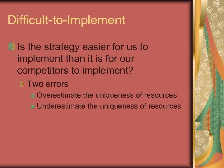 Difficult-to-Implement Is the strategy easier for us to implement than it is for our