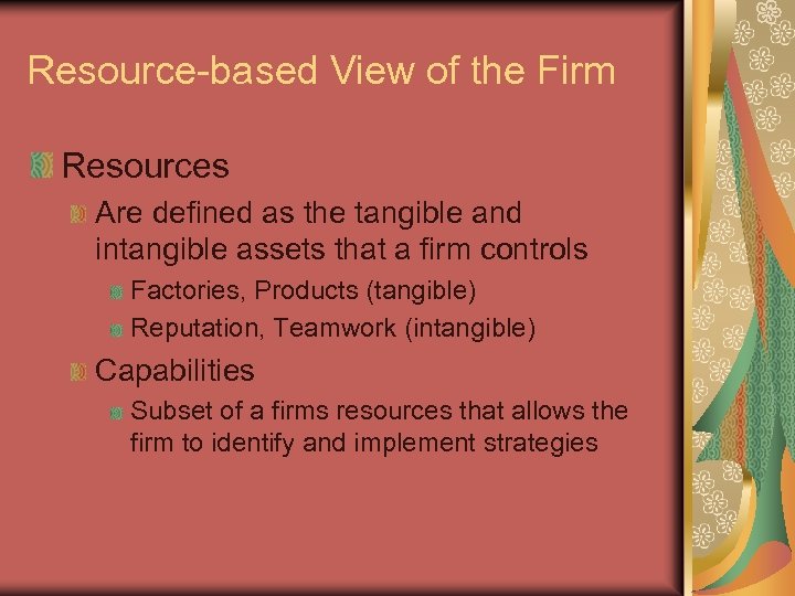 Resource-based View of the Firm Resources Are defined as the tangible and intangible assets