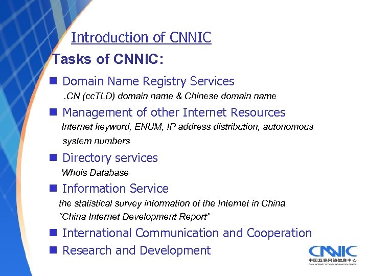 Introduction of CNNIC Tasks of CNNIC: n Domain Name Registry Services. CN (cc. TLD)