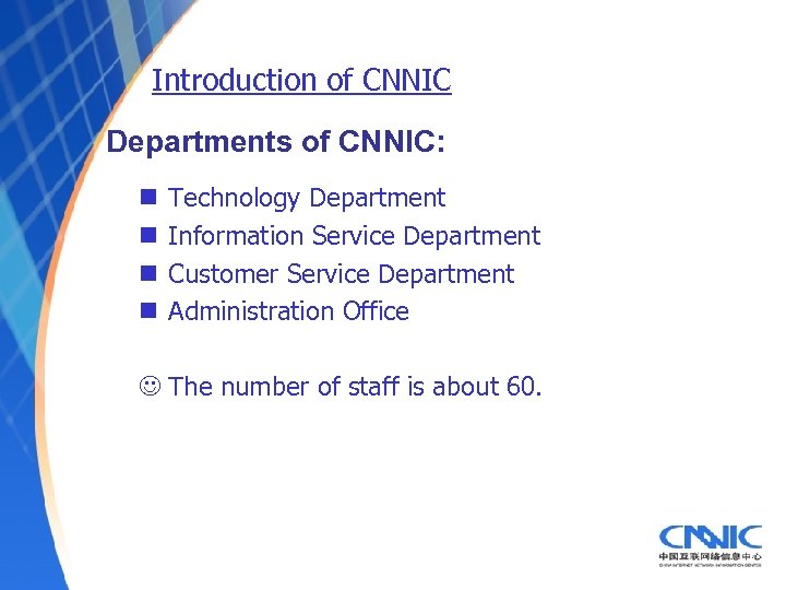 Introduction of CNNIC Departments of CNNIC: n n Technology Department Information Service Department Customer