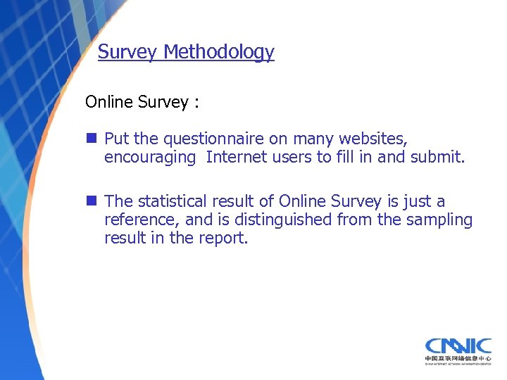 Survey Methodology Online Survey : n Put the questionnaire on many websites, encouraging Internet