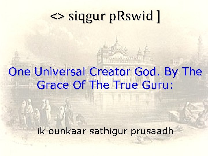 <> siqgur p. Rswid ] One Universal Creator God. By The Grace Of The