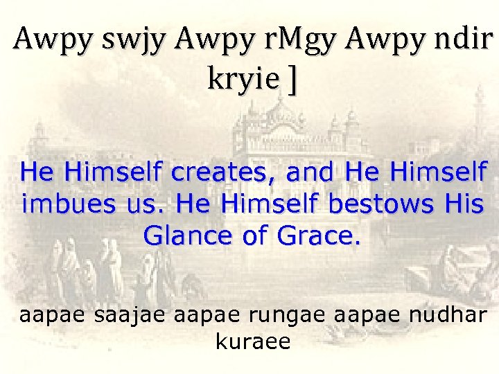 Awpy swjy Awpy r. Mgy Awpy ndir kryie ] He Himself creates, and He