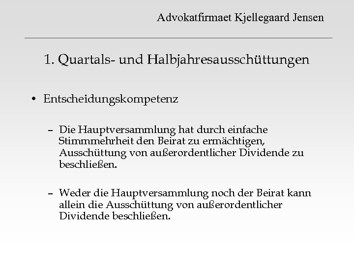 Advokatfirmaet Kjellegaard Jensen 1. Quartals- und Halbjahresausschüttungen • Entscheidungskompetenz – Die Hauptversammlung hat durch