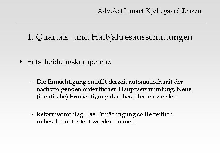 Advokatfirmaet Kjellegaard Jensen 1. Quartals- und Halbjahresausschüttungen • Entscheidungskompetenz – Die Ermächtigung entfällt derzeit