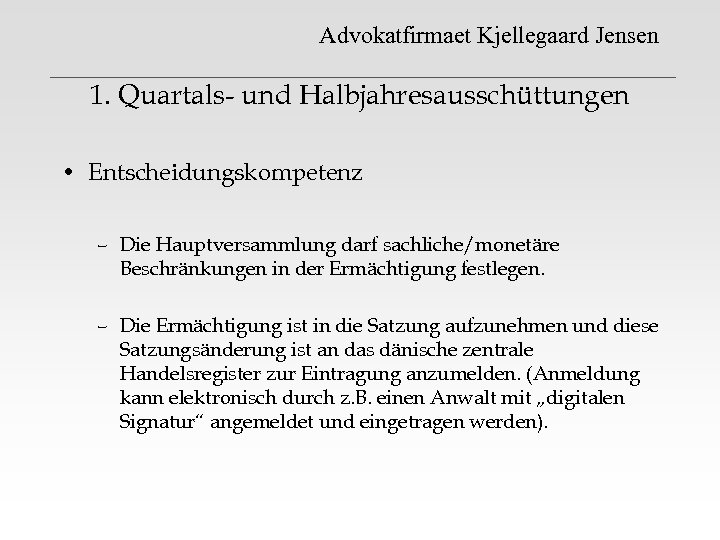 Advokatfirmaet Kjellegaard Jensen 1. Quartals- und Halbjahresausschüttungen • Entscheidungskompetenz – Die Hauptversammlung darf sachliche/monetäre