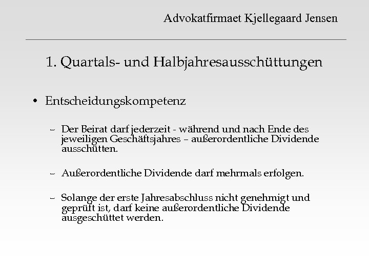 Advokatfirmaet Kjellegaard Jensen 1. Quartals- und Halbjahresausschüttungen • Entscheidungskompetenz – Der Beirat darf jederzeit