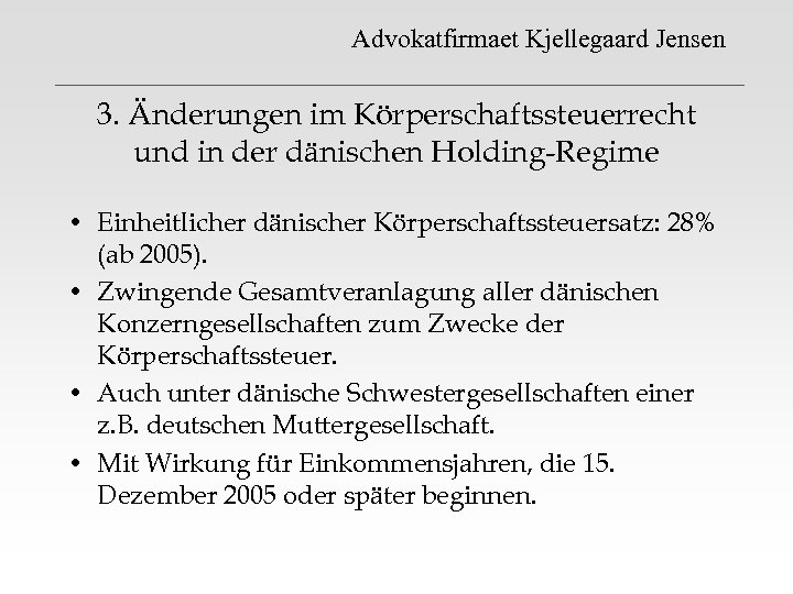 Advokatfirmaet Kjellegaard Jensen 3. Änderungen im Körperschaftssteuerrecht und in der dänischen Holding-Regime • Einheitlicher