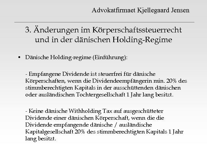 Advokatfirmaet Kjellegaard Jensen 3. Änderungen im Körperschaftssteuerrecht und in der dänischen Holding-Regime • Dänische