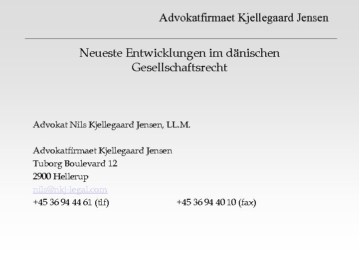 Advokatfirmaet Kjellegaard Jensen Neueste Entwicklungen im dänischen Gesellschaftsrecht Advokat Nils Kjellegaard Jensen, LL. M.