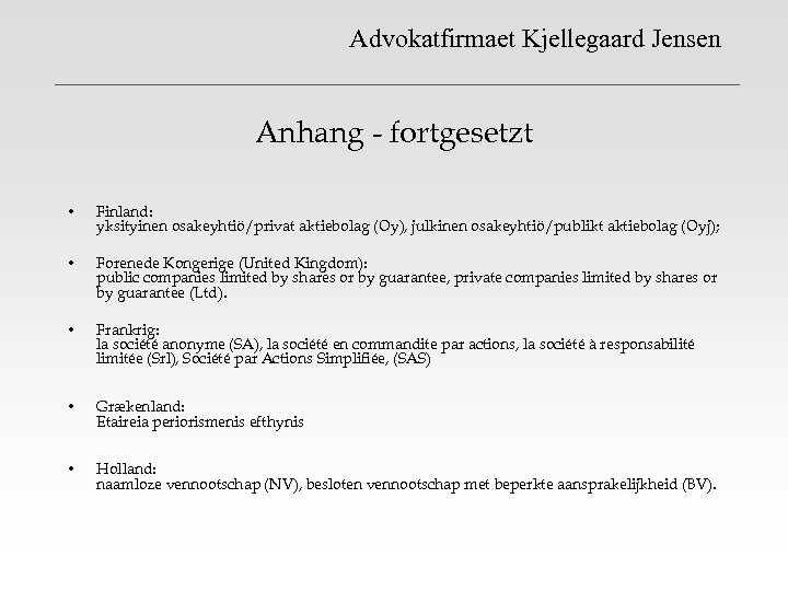 Advokatfirmaet Kjellegaard Jensen Anhang - fortgesetzt • Finland: yksityinen osakeyhtiö/privat aktiebolag (Oy), julkinen osakeyhtiö/publikt