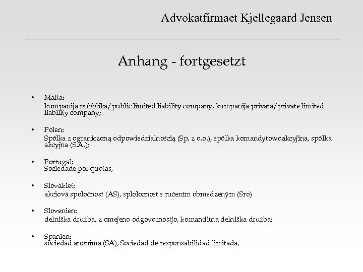 Advokatfirmaet Kjellegaard Jensen Anhang - fortgesetzt • Malta: kumpanija pubblika/public limited liability company, kumpanija