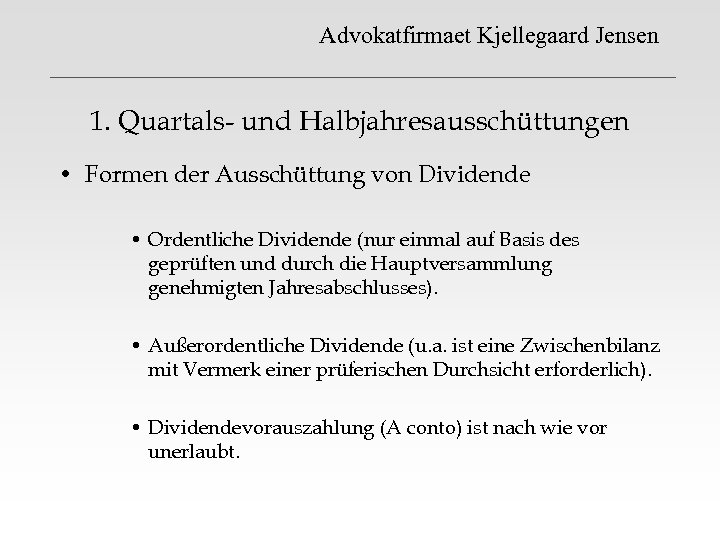 Advokatfirmaet Kjellegaard Jensen 1. Quartals- und Halbjahresausschüttungen • Formen der Ausschüttung von Dividende •