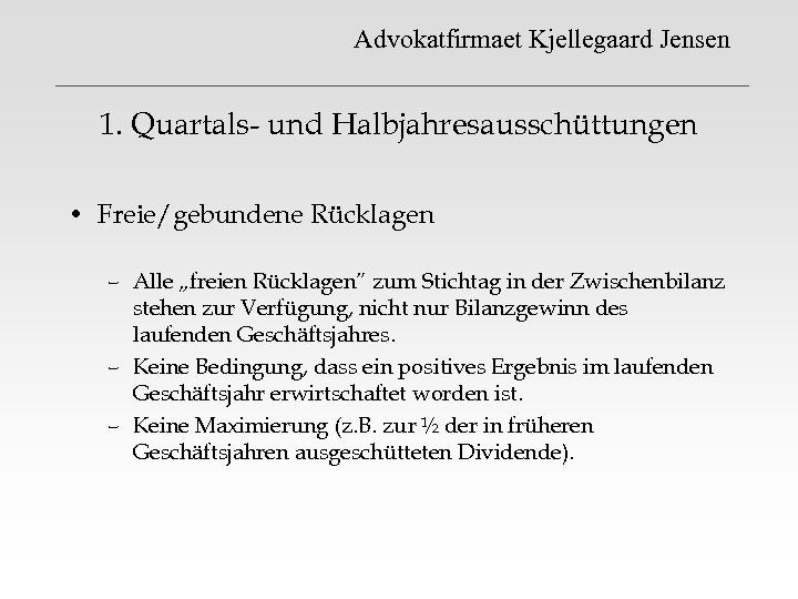 Advokatfirmaet Kjellegaard Jensen 1. Quartals- und Halbjahresausschüttungen • Freie/gebundene Rücklagen – Alle „freien Rücklagen”