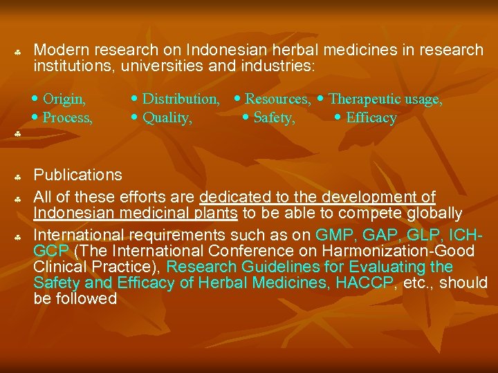 § Modern research on Indonesian herbal medicines in research institutions, universities and industries: •