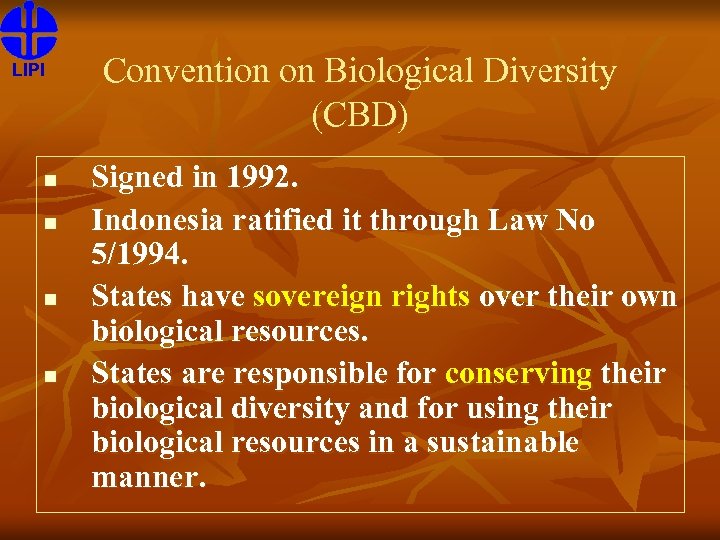 LIPI n n Convention on Biological Diversity (CBD) Signed in 1992. Indonesia ratified it